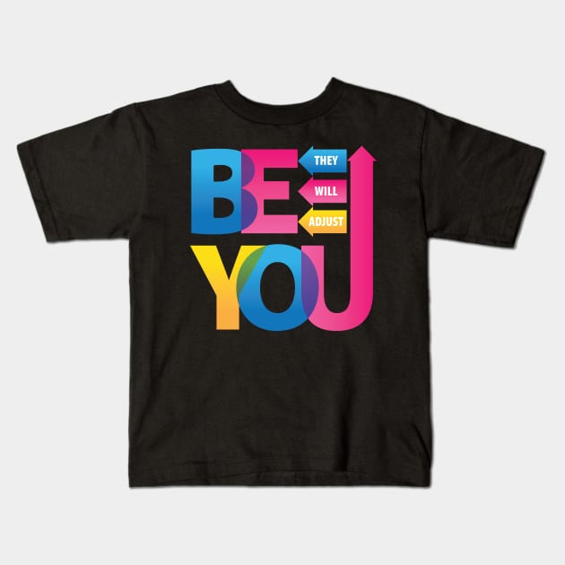 Be You. They Will Adjust. Kids T-Shirt by PCStudio57